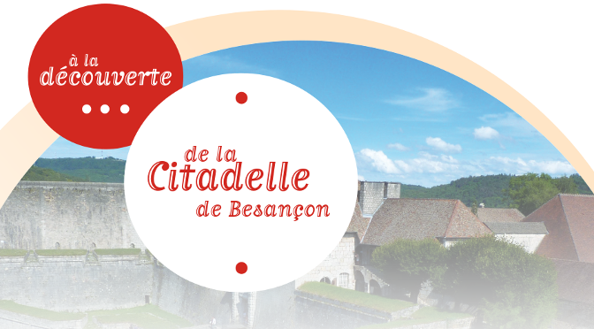 À la découverte de la Citadelle de Besançon